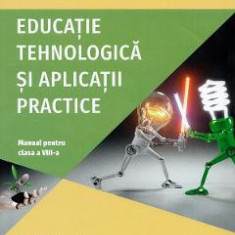 Educatie tehnologica si aplicatii practice - Clasa 8 - Manual - Ioana Corina Rotaru, Daniela Vladut, Elena Marinela Lipovanu