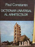 Paul Constantin - Dictionar universal al arhitectilor (editia 1986)