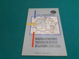ROM&Acirc;NIA ȘI SISTEMUL TRATATELOR DE PACE DE LA PARIS 1919-1923/V.DOBRESCU/1993*21