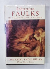 THE FATAL ENGLISHMAN , THREE SHORT LIVES by SEBASTIAN FAULKS , 1996