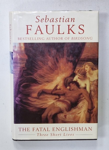 THE FATAL ENGLISHMAN , THREE SHORT LIVES by SEBASTIAN FAULKS , 1996