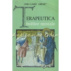 Terapeutica Bolilor Mintale - Jean-Claude Larchet