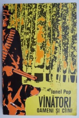 Vanatori. Oameni si caini &amp;ndash; Ionel Pop foto