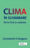 Cumpara ieftin Clima in schimbare. De la frica la realitate/Constantin Cranganu