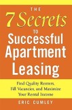 The 7 Secrets to Successful Apartment Leasing: Find Quality Renters, Fill Vacancies, and Maximize Your Rental Income
