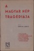 C8172N A magyar n&eacute;p trag&eacute;di&aacute;ja irta Szenczei L&aacute;szl&oacute;, fără an, cca 1940-1944, Cluj