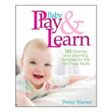 Baby Play And Learn 160 Games and Learning Activities for the First Three Years