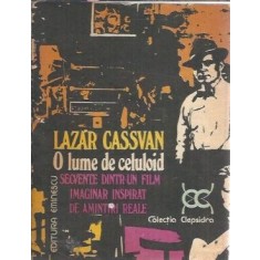 O lume de celuloid. Secvente dintr-un film imaginar inspirat de amintiri reale - Lazar Cassavan
