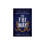 The FBI Way: Inside the Bureau's Code of Excellence