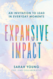 Expansive Impact: An Invitation to Lead in Everyday Moments