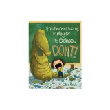 If You Ever Want to Bring an Alligator to School, Don't!