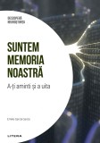 Suntem memoria noastra. A-ti aminti si a uita. Volumul 6. Descopera Neurostiinta