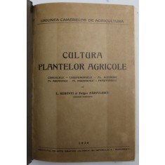CULTURA PLANTELOR AGRICOLE - CEREALELE , LEGUMINOASELE ...FL. INDUSTRIALE , PRASITOARELE de L. KERENYI si FULGER PARVULESCU , 1936