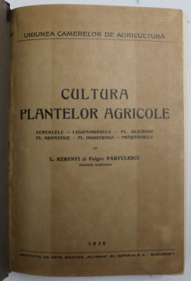 CULTURA PLANTELOR AGRICOLE - CEREALELE , LEGUMINOASELE ...FL. INDUSTRIALE , PRASITOARELE de L. KERENYI si FULGER PARVULESCU , 1936 foto