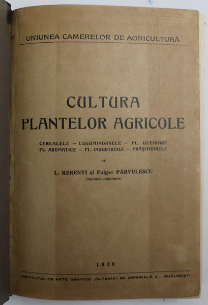 CULTURA PLANTELOR AGRICOLE - CEREALELE , LEGUMINOASELE ...FL. INDUSTRIALE , PRASITOARELE de L. KERENYI si FULGER PARVULESCU , 1936