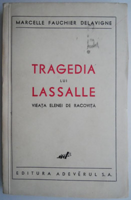 Tragedia lui Lassalle. Viata Elenei de Racovita &amp;ndash; Marcelle Fauchier Delavigne foto