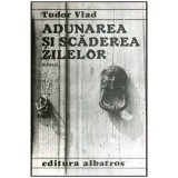 Tudor Vlad - Adunarea si scaderea zilelor - Roman - 114130, Victor Eftimiu