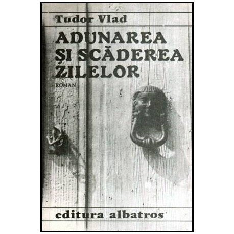 Tudor Vlad - Adunarea si scaderea zilelor - Roman - 114130