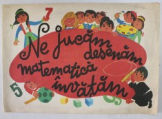 NE JUCAM , DESENAM , MATEMATICA INVATAM de FLORICA ANDREESCU , ILUSTRATII de MIHAIL GION *PREZINTA INSEMNARI CU CRERIONUL foto