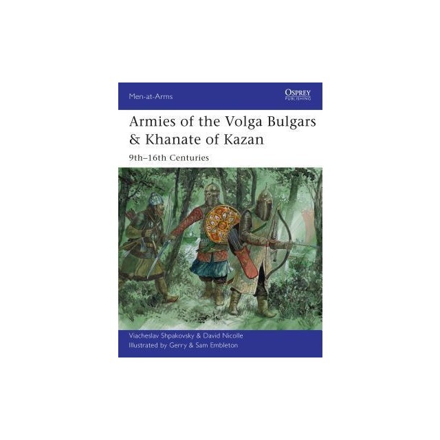 Armies of the Volga Bulgars &amp; Khanate of Kazan: 9th 16th Centuries