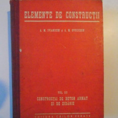 ELEMENTE DE CONSTRUCTII , VOL. III , CONSTRUCTII DE BETON ARMAT SI DE ZIDARIE de A. M. IVIANSCHI , A. M. OVECICHIN