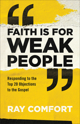 Faith Is for Weak People: Responding to the Top 20 Objections to the Gospel foto