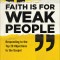 Faith Is for Weak People: Responding to the Top 20 Objections to the Gospel