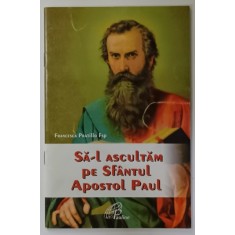 SA - L ASCULTAM PE SFANTUL APOSTOL PAVEL de FRANCESCA PRATILLOR FSP , 2008
