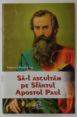 SA - L ASCULTAM PE SFANTUL APOSTOL PAVEL de FRANCESCA PRATILLOR FSP , 2008 foto