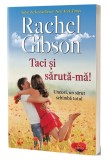 Taci si saruta-ma! Uneori, un sarut schimba totul Rachel Gibson mb