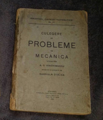 Culegere de probleme de mecanica / A. G. Ioachimescu rev. de G. Titeica 1943 foto