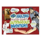 Totally Amazing Facts about Outrageous Inventions