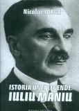 Cumpara ieftin Istoria unei legende: Iuliu Maniu | Nicolae Iorga