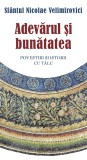 Cumpara ieftin Adevărul Și Bunătatea, Sfantul Nicolae Velimirovici - Editura Sophia