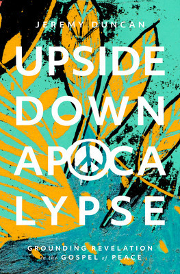 Upside-Down Apocalypse: Grounding Revelation in the Gospel of Peace foto