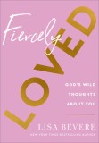 Fiercely Loved: God&#039;s Wild Thoughts about You