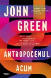 Antropocenul acum. Eseuri despre o planeta ocupata de om &ndash; John Green