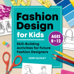 Fashion Design for Kids: Skill-Building Activities for Future Fashion Designers