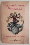 Istoria Filosofiei Hermetice - Nicolas Lenglet du Fresnoy - Carte Filosofie