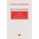 Individ sau colectivitate? Despre o controversa romaneasca istorica - Ovidiu Caraiani