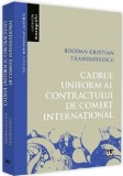 Cadrul uniform al contractului de comert international | Bogdan Cristian Trandafirescu, Univers Juridic