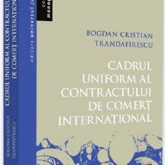 Cadrul uniform al contractului de comert international | Bogdan Cristian Trandafirescu