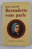 BERNADETTE VOUS PARLE , VOLUMUL I - LOURDES 1844 - 1866 , par RENE LAURENTIN , 1972