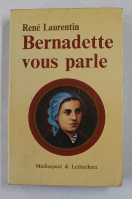 BERNADETTE VOUS PARLE , VOLUMUL I - LOURDES 1844 - 1866 , par RENE LAURENTIN , 1972 foto