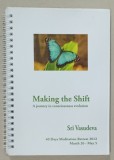 MAKING THE SHIFT , A JOURNEY IN CONSCIOUSNESS EVOLUTION by SRI VASUDEVA , 2012