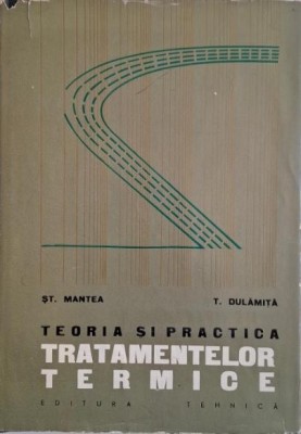 Teoria si practica tratamentelor termice &amp;ndash; Stefan Mantea, Titi Dulamita foto