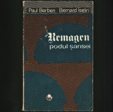 Cumpara ieftin REMAGEN - PODUL ȘANSEI - PAUL BERBEN, BERNARD ISELIN