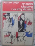 Moda, Tipare, Multiplicari - Petrache Dragu, 1986, Tehnica, Carte Hobby, Romana, 216 Pagini, Hardcover