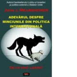 De ce mint liderii? Adevarul despre minciunile din politica internationala - Andreea Nastase, John. J. Mearsheimer