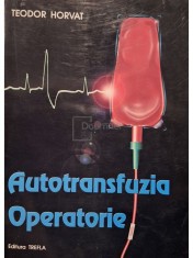 Teodor Horvat - Autotransfuzia operatorie (semnata) foto